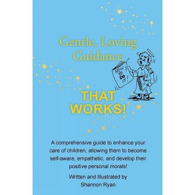 Gentle, Loving Guidance That Works! - by  Shannon Ryan (Paperback)