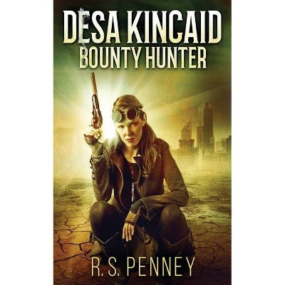 Desa Kincaid - Bounty Hunter - by  R S Penney (Paperback)