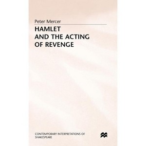 Hamlet and the Acting of Revenge - (Contemporary Interpretations of Shakespeare) by  Peter Mercer (Hardcover) - 1 of 1