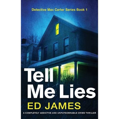 Tell Me Lies - by  Ed James (Paperback)