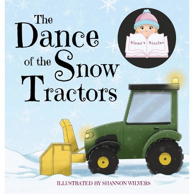 The Dance of the Snow Tractors - by  Siena (Hardcover)