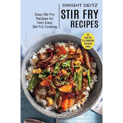 Stir Fry Recipes - by  Dwight Deitz (Paperback)