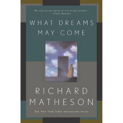 What Dreams May Come - by  Richard Matheson (Paperback)