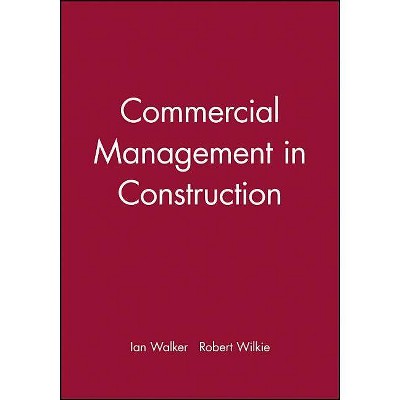 Commercial Management in Construction - by  Ian Walker & Robert Wilkie (Paperback)