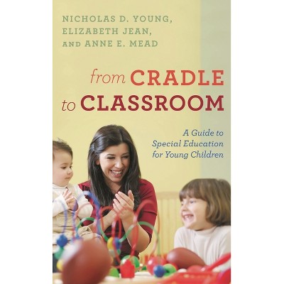 From Cradle to Classroom - by  Nicholas D Young & Elizabeth Jean & Anne E Mead (Hardcover)