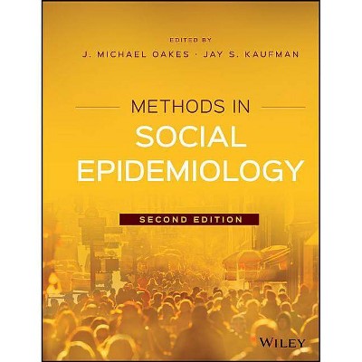 Methods in Social Epidemiology - (Public Health/Epidemiology and Biostatistics) 2nd Edition by  J Michael Oakes & Jay S Kaufman (Paperback)