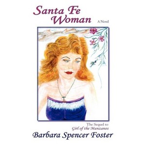 Santa Fe Woman - by  Barbara Spencer Foster (Paperback) - 1 of 1