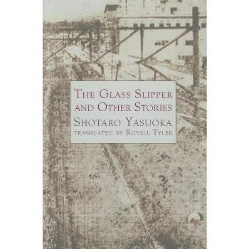 Glass Slipper and Other Stories - (Japanese Literature) by  Shotaro Yasuoka (Hardcover)