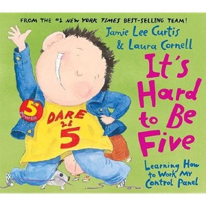 It's Hard to Be Five - by  Jamie Lee Curtis (Hardcover) - 1 of 1