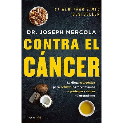 Contra El Cáncer / Fat for Fuel: A Revolutionary Diet to Combat Cancer, Boost Brain Power, and Increase Your Energy - by  Joseph Mercola (Paperback)