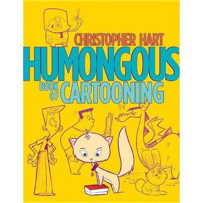 Humongous Book of Cartooning - (Christopher Hart's Cartooning) by  Christopher Hart (Paperback)