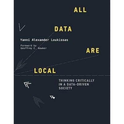  All Data Are Local - (Mit Press) by  Yanni Alexander Loukissas (Hardcover) 