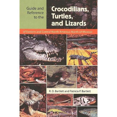 Guide and Reference to the Crocodilians, Turtles, and Lizards of Eastern and Central North America (North of Mexico) - (Paperback)