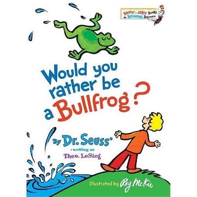 Would You Rather Be a Bullfrog? - by Dr. Seuss (Hardcover)