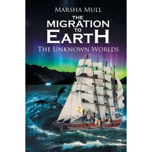 The Migration to Earth - by  Marsha Mull (Paperback) - 1 of 1