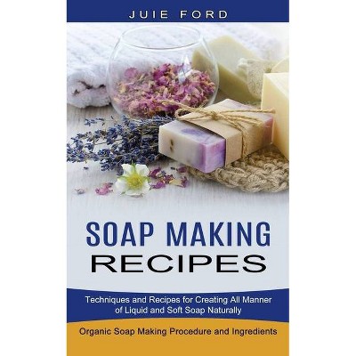 Soap Making Recipes - by  Julie Ford (Paperback)