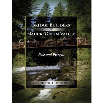 Bridge Builders of Nauck/Green Valley - by  Alfred O Taylor (Paperback)