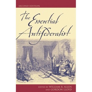 The Essential Antifederalist - 2nd Edition by  William B Allen & Gordon Lloyd (Paperback) - 1 of 1