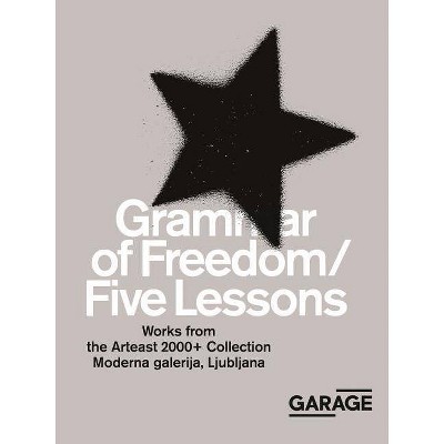 Grammar of Freedom/Five Lessons - by  Kate Fowle & Snejana Krasteva & Ruth Addison (Paperback)