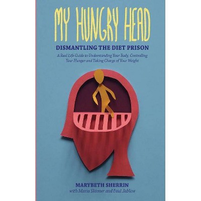 My Hungry Head - by  Paul Jablow & Maria Skinner & Marybeth Sherrin (Paperback)