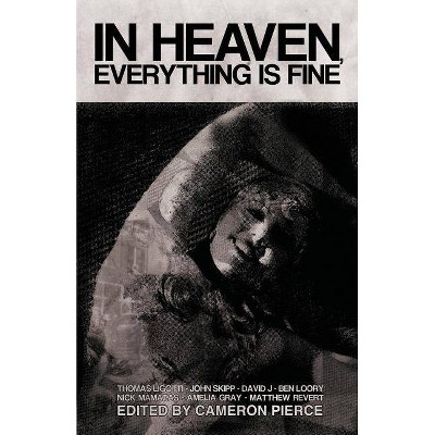 In Heaven, Everything Is Fine - by  Thomas Ligotti & Blake Butler (Paperback)