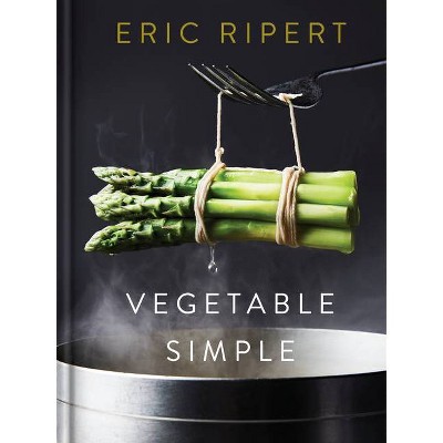 Vegetable Simple: A Cookbook - by  Eric Ripert (Hardcover)