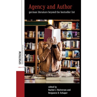 Agency and Author - (Spektrum: Publications of the German Studies Association) by  Rachel J Halverson & Benjamin D Schaper (Hardcover)