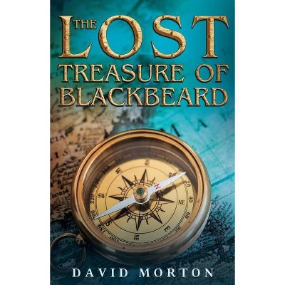 The Lost Treasure of Blackbeard - by  David Morton (Paperback)