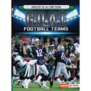 G.O.A.T. Football Teams - (Greatest of All Time Teams (Lerner (Tm) Sports)) by  Joe Levit (Paperback) - 1 of 1