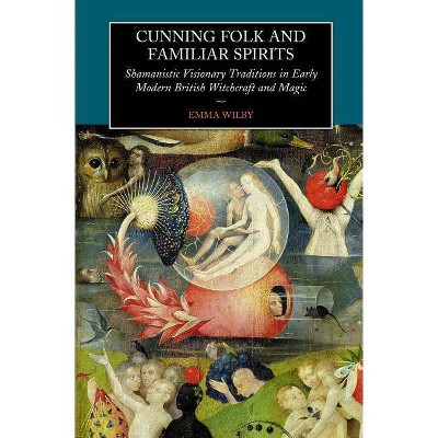 Cunning-Folk and Familiar Spirits - by  Emma Wilby (Paperback)