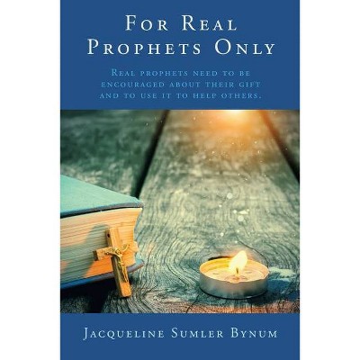 For Real Prophets Only - by  Jacqueline Sumler Bynum (Paperback)