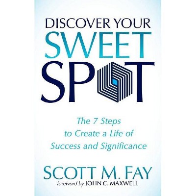 Discover Your Sweet Spot - by  Scott M Fay (Paperback)