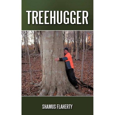 Treehugger - by  Shamus Flaherty (Paperback)