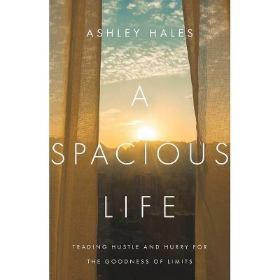 A Spacious Life - by  Ashley Hales (Paperback)