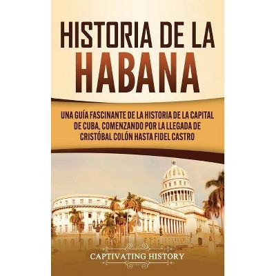 Historia de La Habana - by  Captivating History (Hardcover)