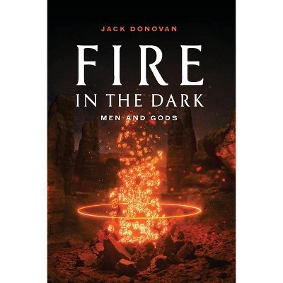 Fire in the Dark - by  Jack Donovan (Paperback)