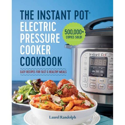 Instant Pot Electric Pressure Cooker Cookbook - by Laurel Randolph (Paperback)