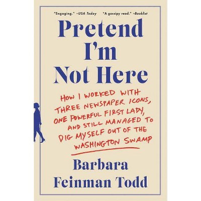 Pretend I'm Not Here - by  Barbara Feinman Todd (Paperback)