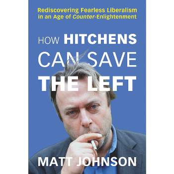 How Hitchens Can Save the Left - by  Matt Johnson (Paperback)