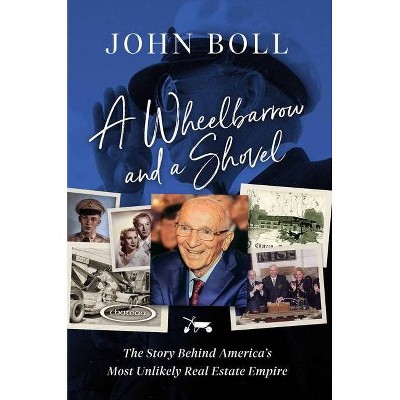 A Wheelbarrow and a Shovel - by  John Boll (Hardcover)