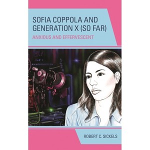 Sofia Coppola and Generation X (So Far) - (Generation X: Studies in Culture, Demographics, and Media Representation) by  Robert C Sickels (Hardcover) - 1 of 1