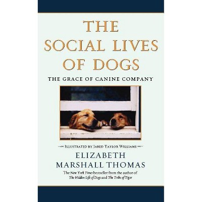 The Social Lives of Dogs - by  Elizabeth Marshall Thomas (Paperback)