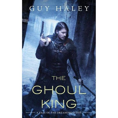 The Ghoul King - (Dreaming Cities) by  Guy Haley (Paperback)