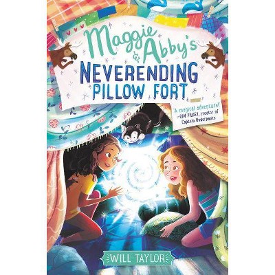 Maggie & Abby's Neverending Pillow Fort - by  Will Taylor (Hardcover)