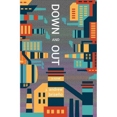 Down and Out - by  Andrew Briseno (Paperback)