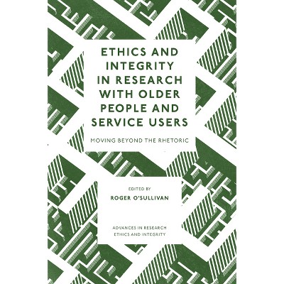 Ethics and Integrity in Research with Older People and Service Users - (Advances in Research Ethics and Integrity) by  Roger O'Sullivan (Hardcover)