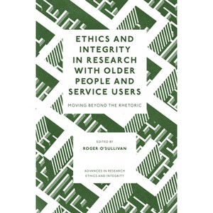 Ethics and Integrity in Research with Older People and Service Users - (Advances in Research Ethics and Integrity) by  Roger O'Sullivan (Hardcover) - 1 of 1