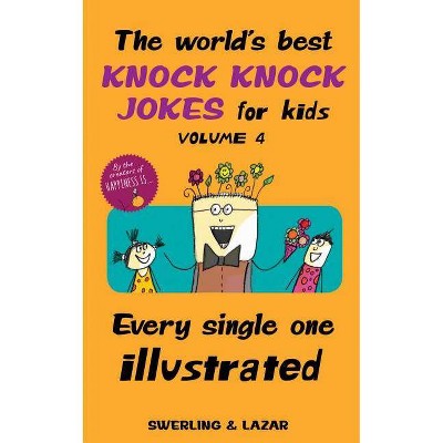 The World's Best Knock Knock Jokes for Kids Volume 4, 4 - by  Lisa Swerling & Ralph Lazar (Paperback)