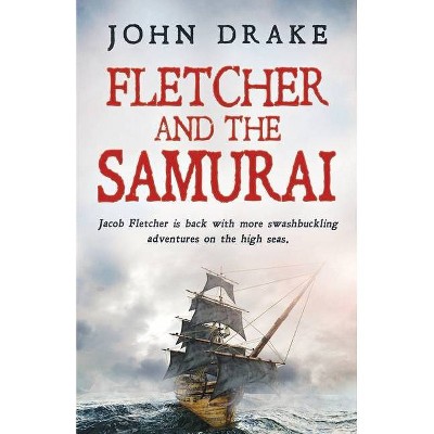 Fletcher and the Samurai - by  John Drake (Paperback)