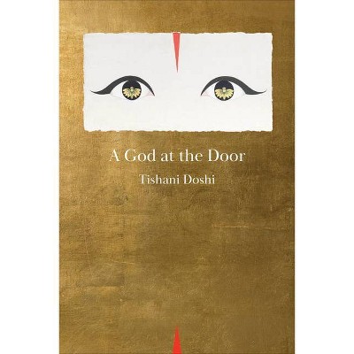 A God at the Door - by  Tishani Doshi (Paperback)